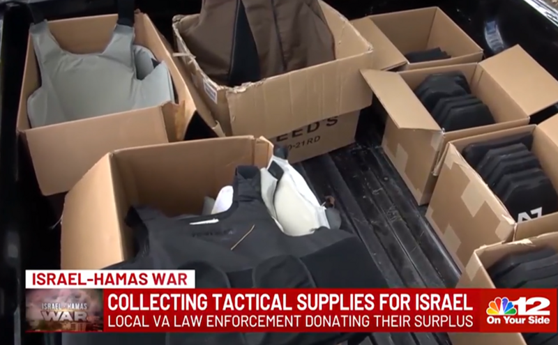 		                                		                                    <a href="https://www.12onyourside.com/2023/10/18/virginia-is-first-state-collect-surplus-tactical-gear-israel/"
		                                    	target="">
		                                		                                <span class="slider_title">
		                                    Virginia Israel Tactical GearSupport		                                </span>
		                                		                                </a>
		                                		                                
		                                		                            	                            	
		                            <span class="slider_description">Local Richmond VA law enforcement agencies are donating used armor plates and vests to send to Israeli Defense Forces</span>
		                            		                            		                            <a href="https://www.12onyourside.com/2023/10/18/virginia-is-first-state-collect-surplus-tactical-gear-israel/" class="slider_link"
		                            	target="">
		                            	Link to Article and Video		                            </a>
		                            		                            
